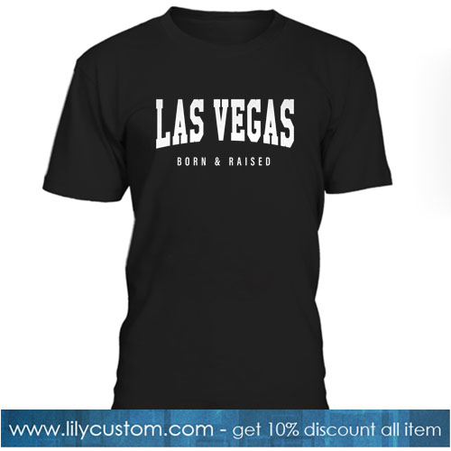 Las Vegas Nevada - NV Born and Raised T-Shirt