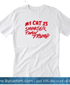 MY CAT IS SMARTER THAN TRUMP T-Shirt SR