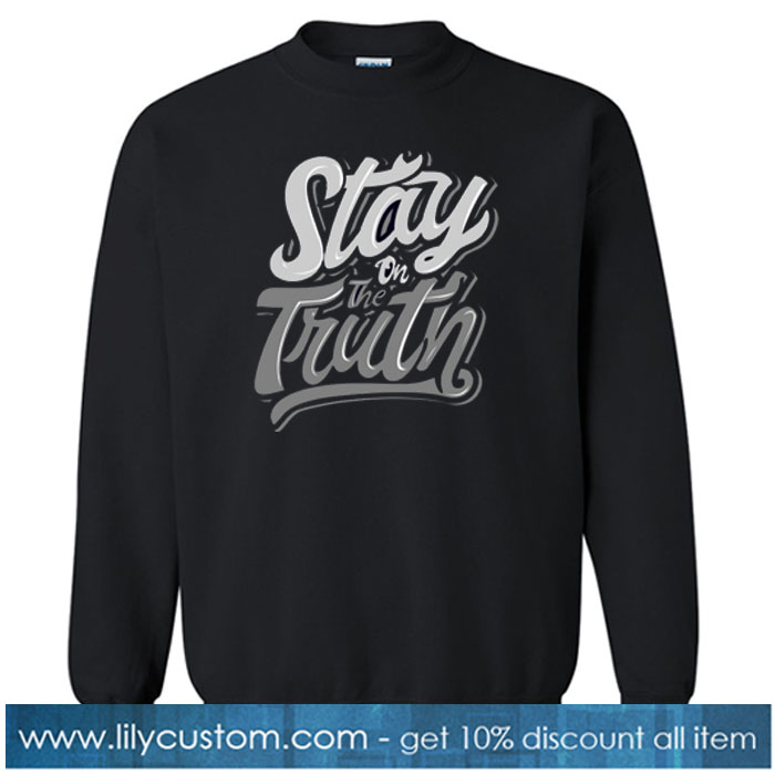 Stay on the Truth SWEATSHIRT SR