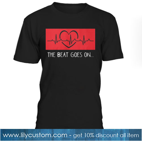 T-The Beat Goes On Heart Attack Survivor Heartbeat T Shirt SR