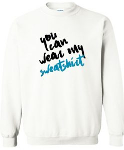 You Can Wear My sweatshirt SN