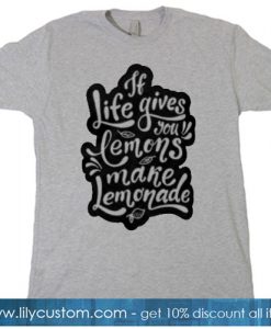 if life gives you lemons make a lemonade T-Shirt SR