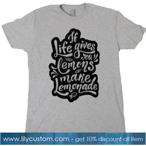 if life gives you lemons make a lemonade T-Shirt SR