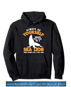 Always Be A Sea Lion Hoodie SN