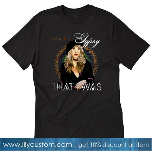 Back To The Gypsy That I Was Stevie Nicks T-SHIRT SN