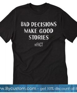 Bad Decisions Make Good Stories Unisex T-Shirt SN