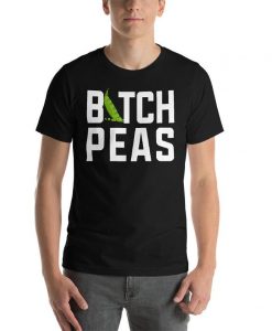 Bitch Peas Funny Gardening Sowing Seeds Planting Peas T-Shirt SN