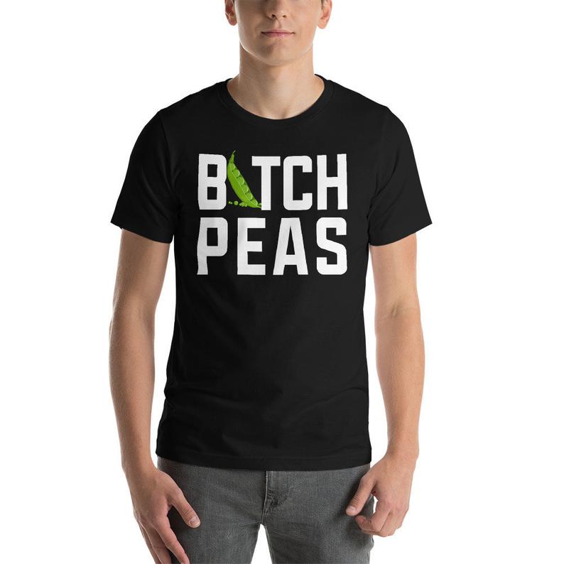 Bitch Peas Funny Gardening Sowing Seeds Planting Peas T-Shirt SN