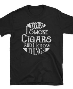 Cigar Lover Shirt Smoke Cigars Know Things Cigar Smoker Gift T Shirt SN