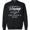 Disney Friend Quotes Sweatshirt SN