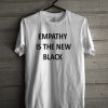 Empathy Is The New Black T-Shirt SN