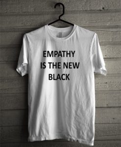 Empathy Is The New Black T-Shirt SN