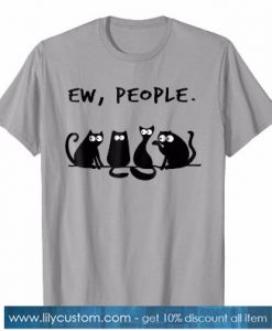 Ew People Meowy Cat Lovers TShirt SN