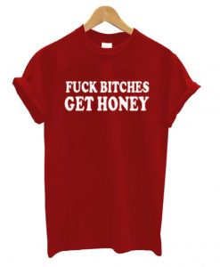 Fuck Bitches Get Honey T shirt SN