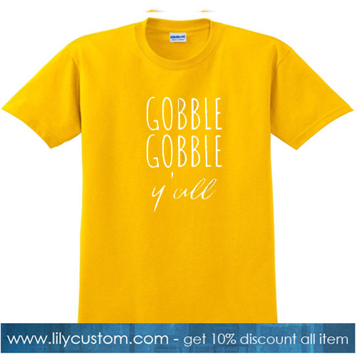 Gobble Gobble Y'all Shirt Thanksgiving SN