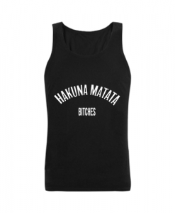 Hakuna Matata Bitches TANK TOP SN