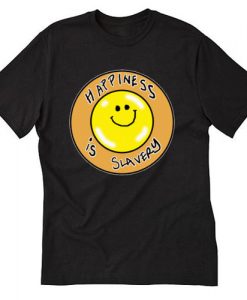 Happiness is Slavery T-SHIRT SN