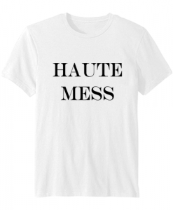 Haute Mess T Shirt SN