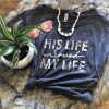 His Life Saved my Life T-Shirt SN