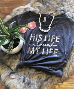 His Life Saved my Life T-Shirt SN