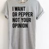 I Want Dr Pepper Not Your Opinion T-Shirt SN