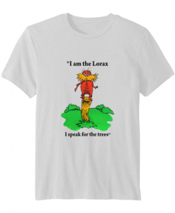 I am the Lorax i speak for the trees T Shirt SN