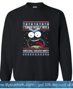 I turned myself into a Christmas sweater Morty Sweatshirt SN