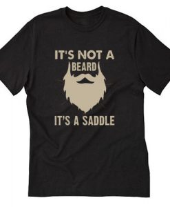 It'S Not A Beard It's A Saddle Funny Sarcasm T-SHIRT SN