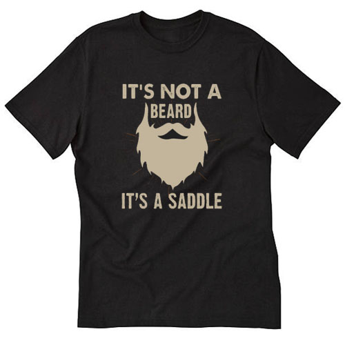 It'S Not A Beard It's A Saddle Funny Sarcasm T-SHIRT SN