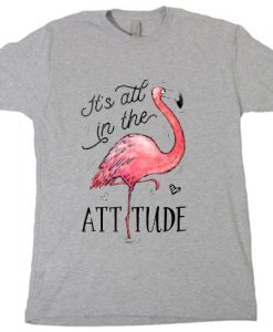 Its All In The Attitude Funny Pink Flamingo T-SHIRT SN