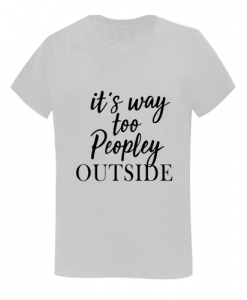 It's Way Too Peopley T-Shirt SN