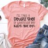 I’ll Take a Double Shot of Whatever My Kids Are On T-Shirt SN