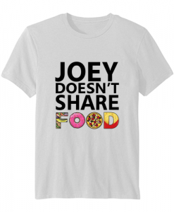 Joey Doesn’t Share Food Friends TV Show t-shirt SN