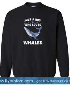 Just A Boy Who Loves Whales sweatshirt SN