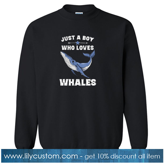 Just A Boy Who Loves Whales sweatshirt SN