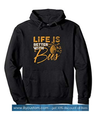 Life Is Better With Bees Bee Hoodie SN