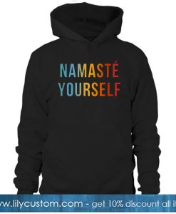 Namaste Yourself HOODIE SN