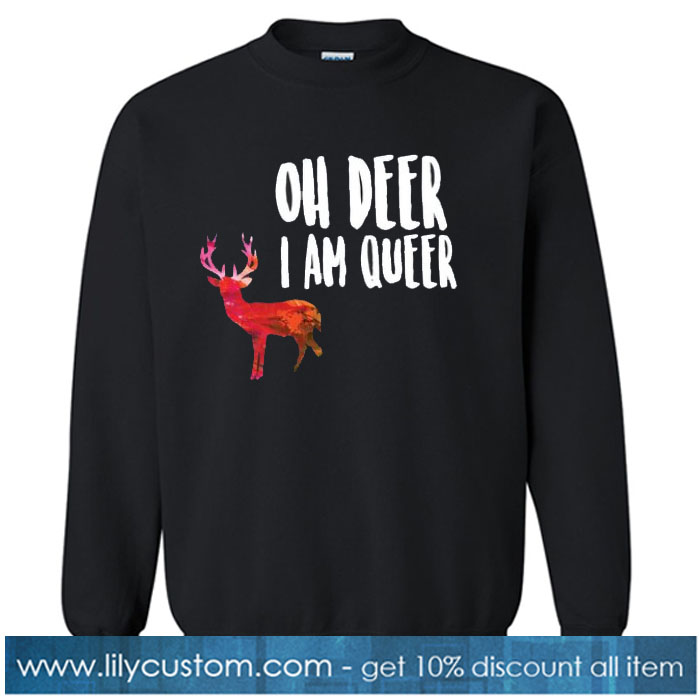 Oh Deer I'm A Queer Sweatshirt SN