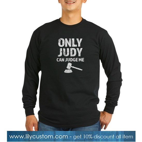 Only Judy can judge me funny SWEATSHIRT SN