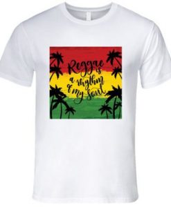 Reggae Is a Rhythm Of My Soul T-Shirt SN