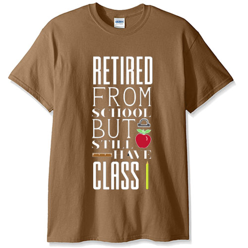 Retired From School But I Still Have Class T-SHIRT SN