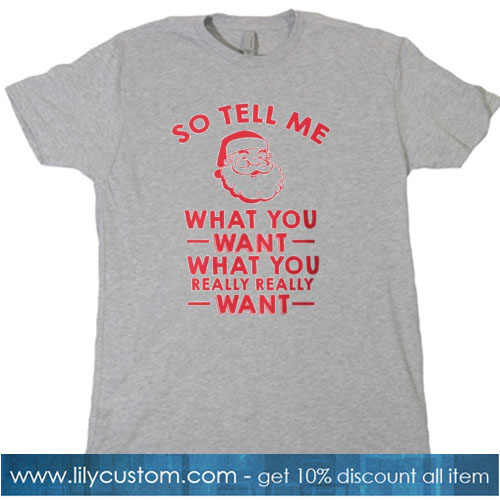 So Tell Me What You Want What You Really Really Want T-SHIRT NT