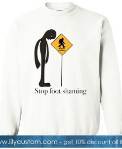 Stop Foot Shaming SWEATSHIRT NT