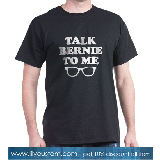 Talk Bernie To Me Dark T-Shirt SN