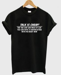 Talk Is Cheap T-Shirt SN