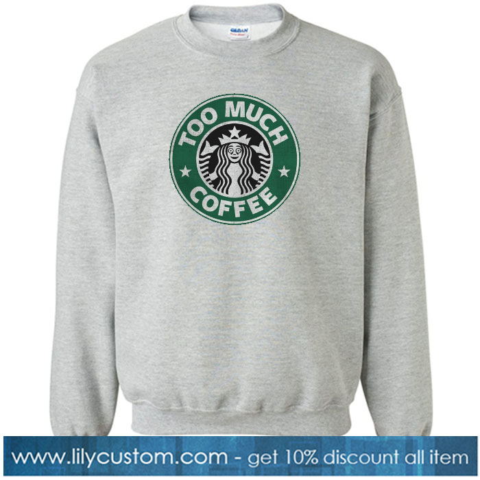 Too Much Coffee Sweatshirt SN