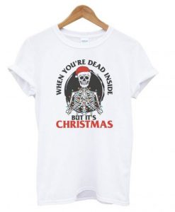When You’re Dead Inside But It’s Christmas T shirt SN
