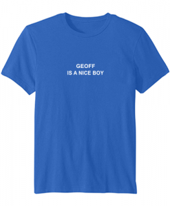 geoff is a nice boy tshirt SN