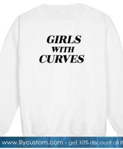 girls with curves quote fashion feminist Sweatshirt SN