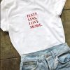 hate less more love T-shirt SN